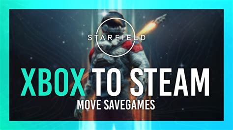 Starfield Xbox To Steam Savegame Guide Continue PC Gamepass Save On