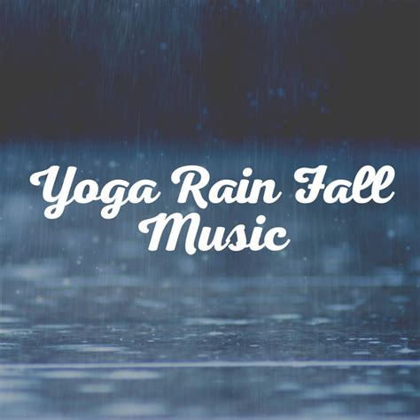 Yoga Rain Fall Music Album By Rain Fx Spotify