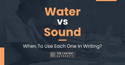 Water vs Sound: When To Use Each One In Writing?