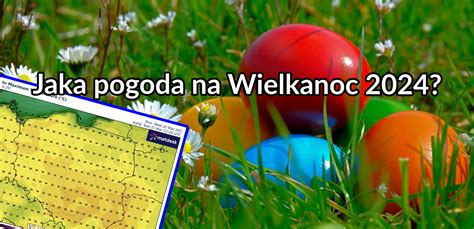 Jaka pogoda na Wielkanoc 2024 Może ciepło może zimno IncusMeteo