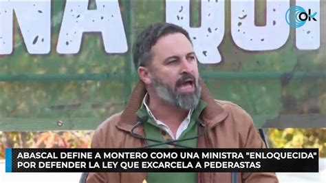 Abascal Define A Montero Como Una Ministra Enloquecida Por Defender