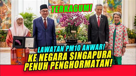 Lawatan Pm Anwar Ke Negara Singapura Penuh Penghormatan Youtube