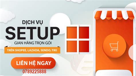 DỊch VỤ Setup Gian HÀng TrỌn GÓi TrÊn Lazada Shopee Sendo Tiki ĐỂ CÓ