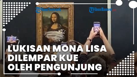 Lukisan Mona Lisa Dilempar Kue Pengunjung Pelaku Menyamar Sebagai