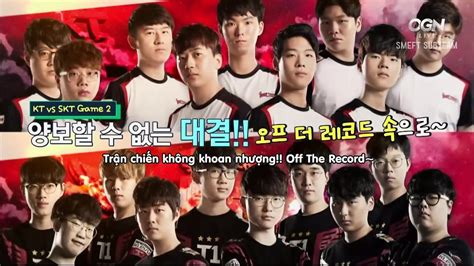 Vietsub Off The Record Kt Vs Skt R Lck Summer Kingen Xu T