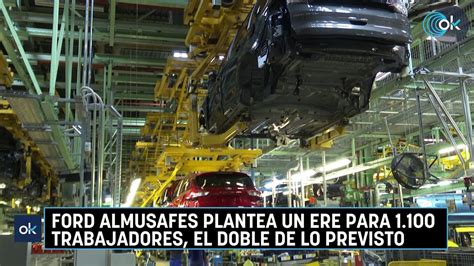 Ford Almusafes Plantea Un ERE Para 1 100 Trabajadores El Doble De Lo