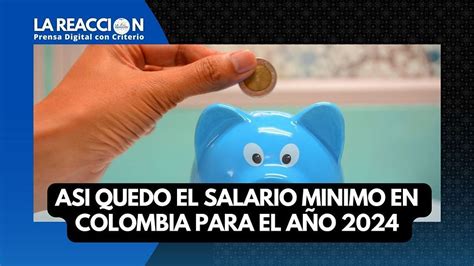 Asi Quedo El Salario Minimo En Colombia Para El AÑo 2024