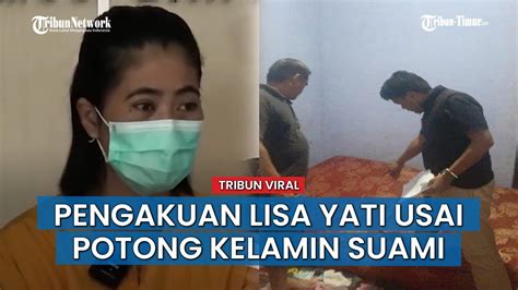 Video Viral Pengakuan Lisa Yati Usai Potong Kelamin Suami Setelah