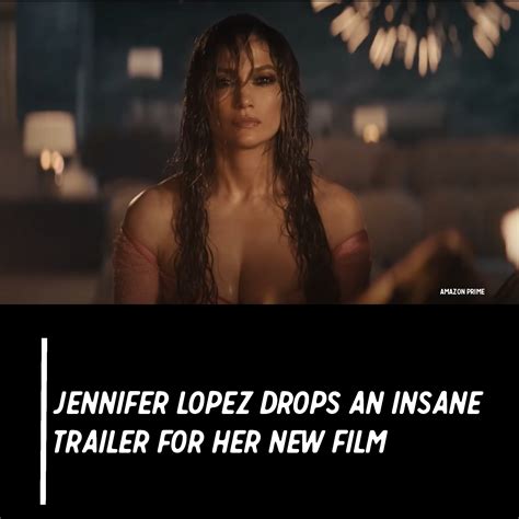 Jennifer Lopez Just Released The Insane Trailer For Her New Film, And ...