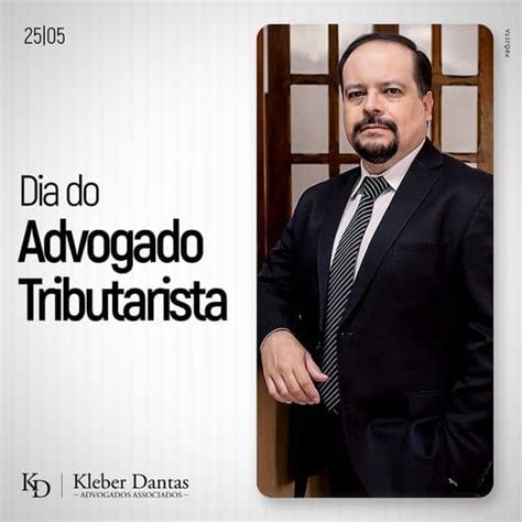 Dia Do Advogado Tributarista Kleber Dantas Advogados Associados