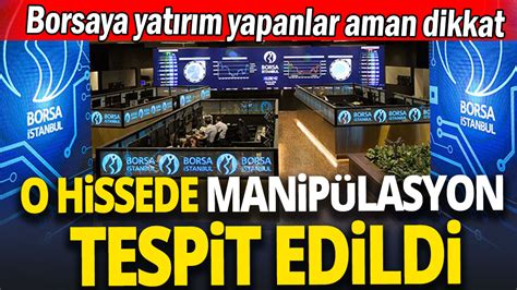 O hissede manipülasyon tespit edildi Borsaya yatırım yapanlar aman dikkat