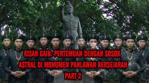 Kisah Gaib Para Sosok Abdi Dalem Penunggu Monumen Pahlawan Part