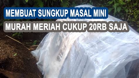 Membuat Sungkup Tanaman Sederhana Murah Meriah Cukup 20 Ribu Saja YouTube