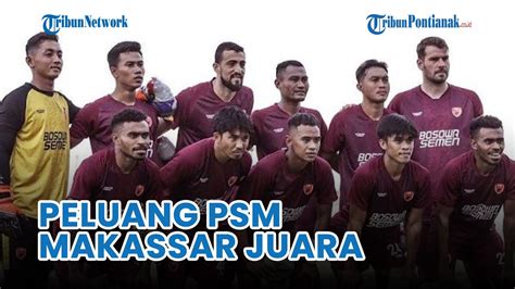 Klasemen Liga 1 Hari Ini Harus Kalahkan Persis Peluang PSM Makassar