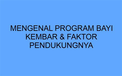 Mengenal Program Bayi Kembar Faktor Pendukungnya