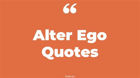 43+ Provocative Alter Ego Quotes That Will Unlock Your True Potential