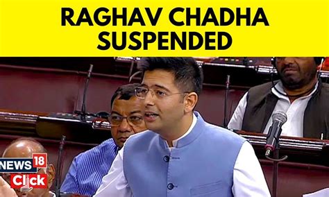 Raghav Chadha News | AAP MP Raghav Chadha Suspended From Rajya Sabha ...