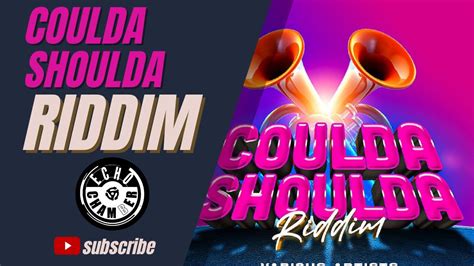 Coulda Shoulda Riddim Mix Echo Chamber Youtube