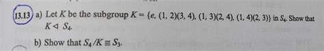 Solved 13 13 A Let K Be The Subgroup K E 1 2 3 Chegg