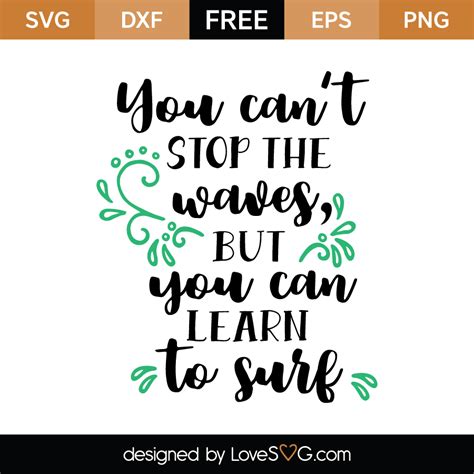 You Can T Stop The Waves But You Can Learn To Surf Lovesvg