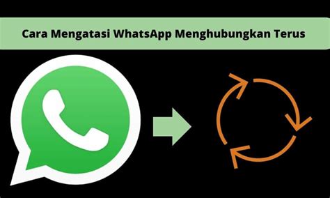 Cara Mengatasi Whatsapp Menghubungkan Terus Menerus