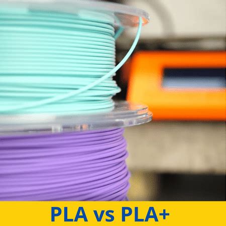 PLA VS PLA+ Differences: Which One Is Right For You?