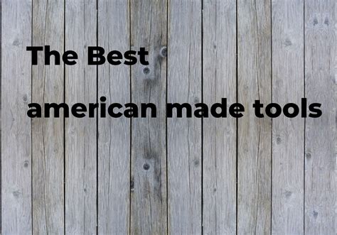 The Best American Made Tools Brands Features And How To Polimetro