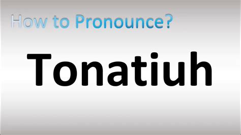 How to Pronounce Tonatiuh - YouTube