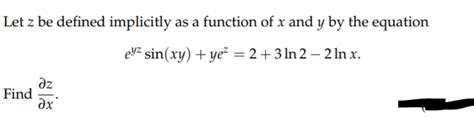 Solved Let Z Be Defined Implicitly As A Function Of X And Y Chegg