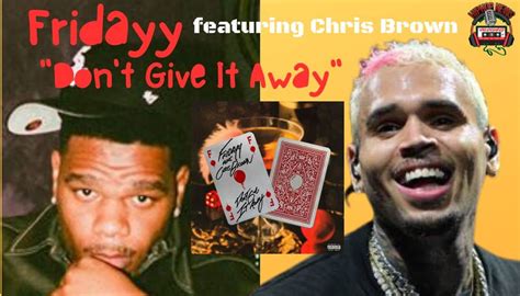 Fridayy Drops Don T Give It Away Featuring Chris Brown Hip Hop News