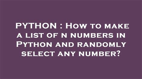 Python How To Make A List Of N Numbers In Python And Randomly Select Any Number Youtube