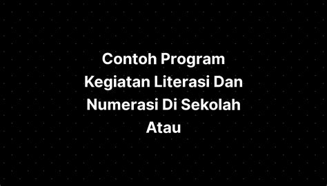 Contoh Program Kegiatan Literasi Dan Numerasi Di Sekolah Atau Imagesee