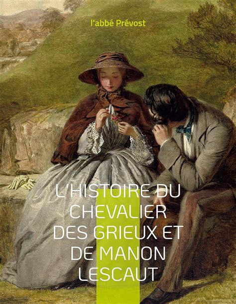 L Histoire Du Chevalier Des Grieux Et De Manon Lescaut Un Roman