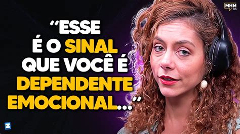 4 Sinais De DependÊncia Emocional Com Carol Tilkian Podcast Do Mhm Youtube