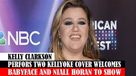 Kelly Clarkson Perfors Two Kellyoke Cover Welcomes Babyface And Niall