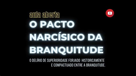 AULA ABERTA O PACTO DA BRANQUITUDE CIDA BENTO YouTube