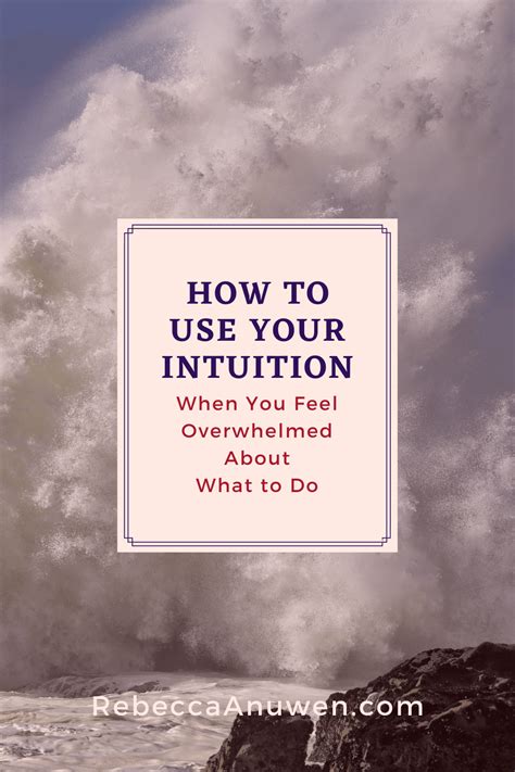 How To Use Your Intuition When You Feel Overwhelmed About What To Do