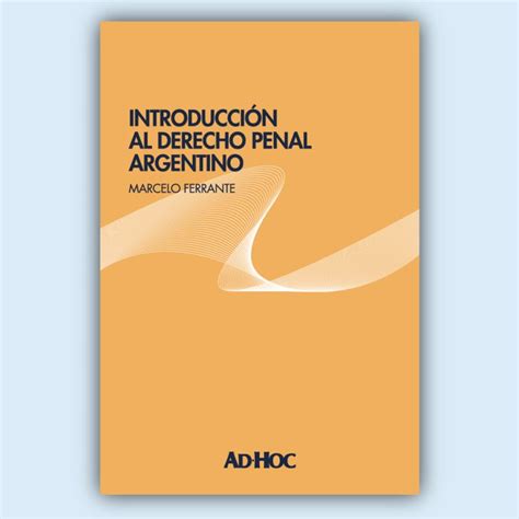 Introducci N Al Derecho Penal Argentino Editorial Ad Hoc S R L