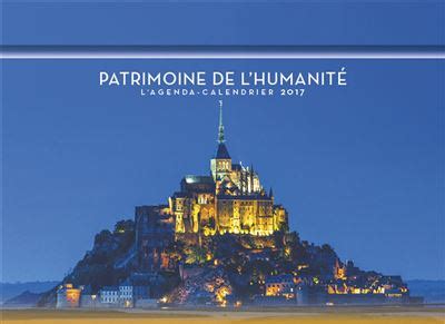 L agenda calendrier Patrimoine de l humanité 2017 broché Collectif