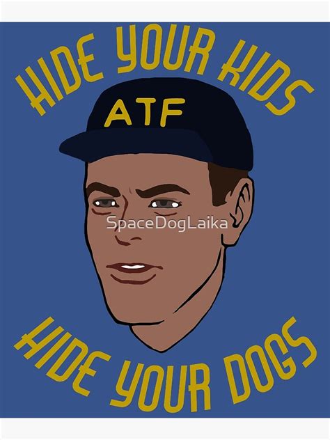 "Hide Your Kids Hide Your Dogs - ATF Guy, Gun Meme" Photographic Print ...