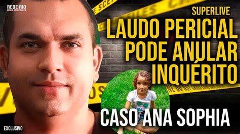 Caso Ana Sophia Erro Em Per Cia Pode Anular Inqu Rito Youtube