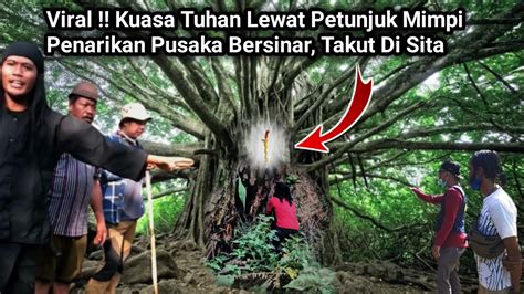 Viral Nyata Kuasa Tuhan Lewat Petunjuk Mimpi Penarikan Pusaka