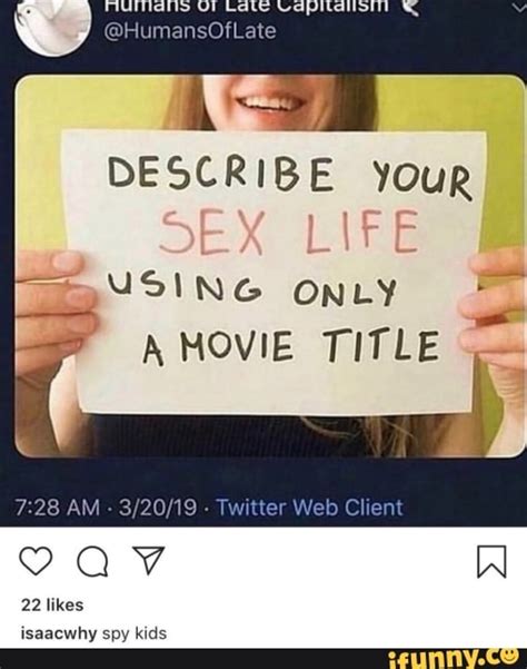 Velpilkell HumansOfLate DESCRIBE Your SEX LIFE USING ONLY A MOVIE