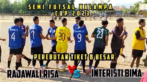 Perebutan Tiket Besar Semi Futsal Kalampa Cuprajawali Risa Vs