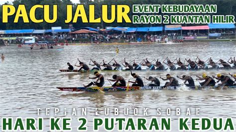 Pacu Jalur Rayon Kuantan Hilir Hari Ke Putaran Kedua Tepian