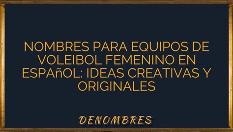 Nombres Para Equipos De Voleibol Femenino En Español Ideas Creativas Y Originales •