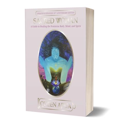 Sacred Woman A Guide To Healing The Feminine Body Mind And Spirit By