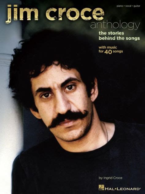 Jim Croce Anthology: The Stories Behind the Songs by Ingrid Croce, Jim ...