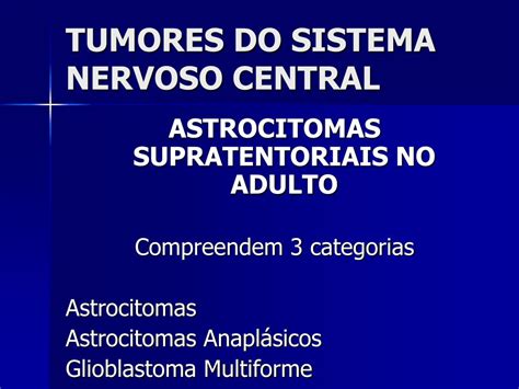 PPT TUMORES DO SISTEMA NERVOSO CENTRAL PowerPoint Presentation Free