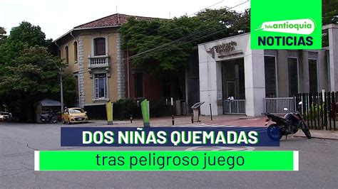 Dos niñas quemadas tras peligroso juego Teleantioquia Noticias YouTube